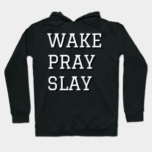 Wake Pray Slay Hoodie